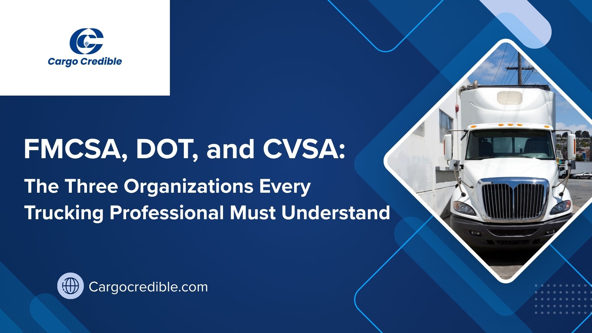 FMCSA, DOT, and CVSA: The Three Organizations Every Trucking Professional Must Understand