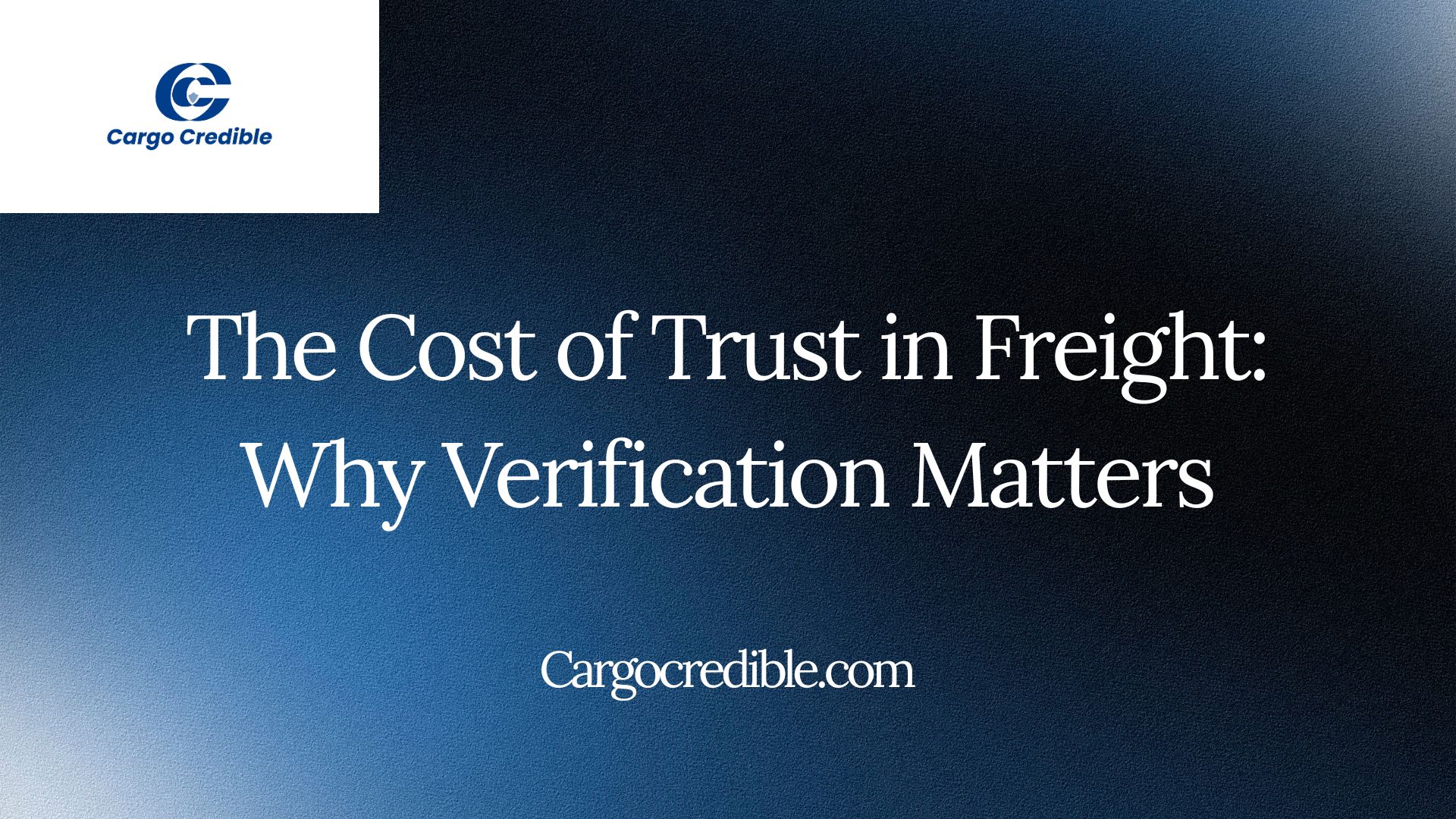 The Cost of Trust in Freight: Why Verification Matters