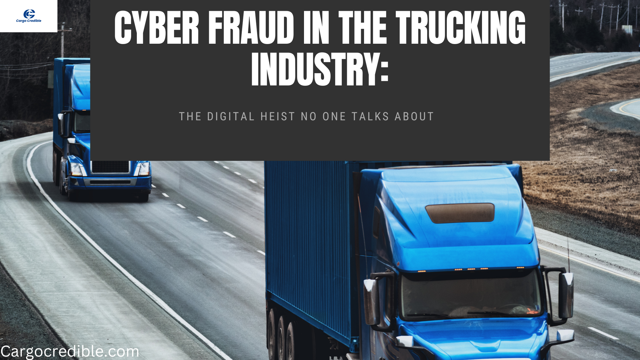 Cyber Fraud in the Trucking Industry: The Digital Heist No One Talks About
